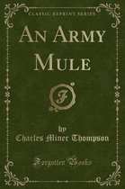 An Army Mule (Classic Reprint)