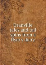 Granville tales and tail spins from a flyer's diary