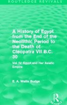 A History of Egypt from the End of the Neolithic Period to the Death of Cleopatra VII B.C. 30 (Routledge Revivals): Vol. IV: Egypt and Her Asiatic Emp