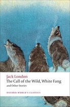 Oxford World's Classics - The Call of the Wild, White Fang, and Other Stories