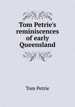 Tom Petrie's Reminiscences of Early Queensland