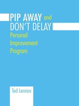 Pip Awayand Don'T Delay
