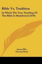 Bible vs. Tradition: In Which the True Teaching of the Bible Is Manifested (1870)