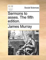 Sermons to Asses. the Fifth Edition.
