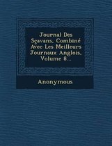 Journal Des Scavans, Combine Avec Les Meilleurs Journaux Anglois, Volume 8...