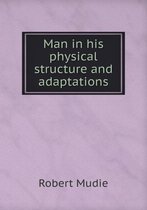 Man in his physical structure and adaptations