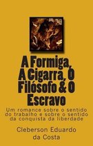 A Formiga, A Cigarra, O Filosofo & O Escravo