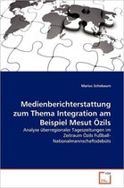 Medienberichterstattung zum Thema Integration am Beispiel Mesut Özils