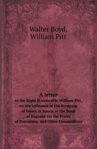 A Letter to the Right Honourable William Pitt, on the Influence of the Stoppage of Issues in Specie at the Bank of England on the Prices of Provisio