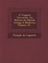 O Viajante Universal, Ou Noticia Do Mundo Antigo E Moderno, Volume 10...