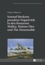 Studien zur Germanistik und Anglistik 23 - Samuel Becketts paradoxe Negativitaet in den Romanen «Molloy», «Malone Dies» und «The Unnamable»