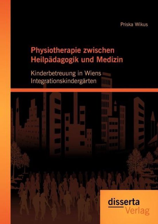 Physiotherapie zwischen Heilpädagogik und Medizin: Kinderbetreuung in Wiens Integrationskindergärten