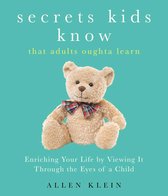 Secrets Kids Know...That Adults Oughta Learn
