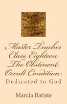 Master Teacher Class Eighteen The Obstinent Occult Condition