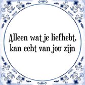 Tegeltje met Spreuk (Tegeltjeswijsheid): Alleen wat je liefhebt, kan echt van jou zijn + Kado verpakking & Plakhanger