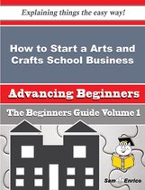 How to Start a Arts and Crafts School Business (Beginners Guide)