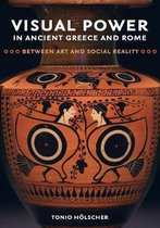 Visual Power in Ancient Greece and Rome – Between Art and Social Reality