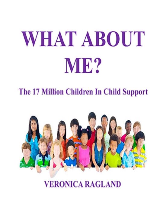 What About Me? The 17 Million Children in Child Support - cover