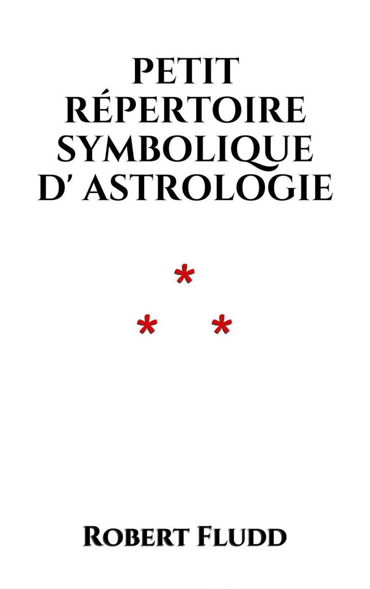 Astrologica - Petit répertoire symbolique d’Astrologie - Robert Fludd