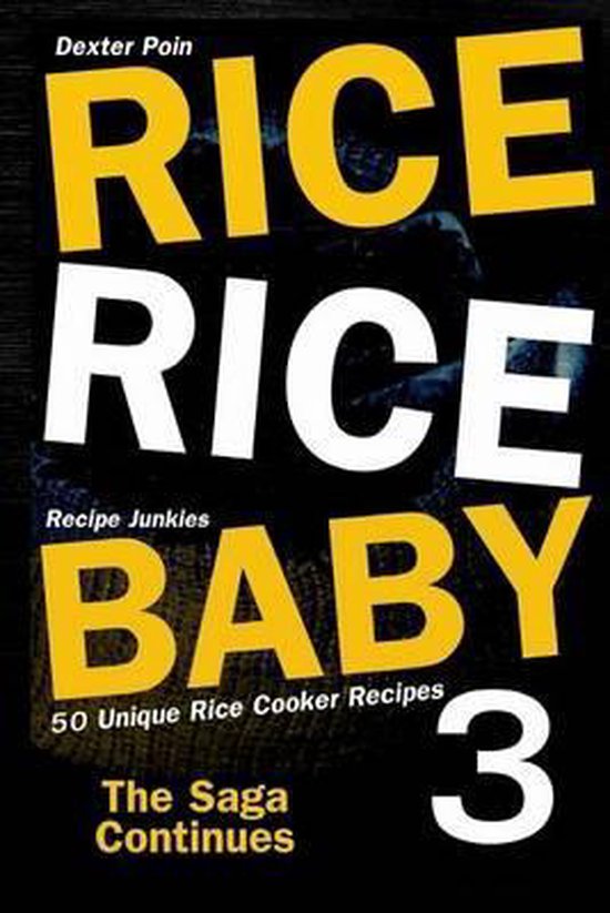 Rice Rice Baby Rice Rice Baby 3 The Saga Continues 50 Unique Rice Cooker Recipes...