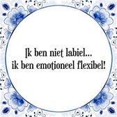 Tegeltje met Spreuk (Tegeltjeswijsheid): Ik ben niet labiel... ik ben emotioneel flexibel! + Kado verpakking & Plakhanger