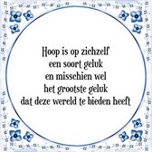 Tegeltje met Spreuk (Tegeltjeswijsheid): Hoop is op zichzelf een soort geluk en misschien wel het grootste geluk dat deze wereld te bieden heeft + Kado verpakking & Plakhanger