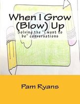When I Grow (Blow) Up