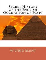 Secret History of the English Occupation of Egypt