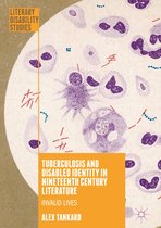 Literary Disability Studies - Tuberculosis and Disabled Identity in Nineteenth Century Literature