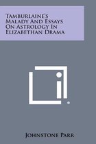 Tamburlaine's Malady and Essays on Astrology in Elizabethan Drama