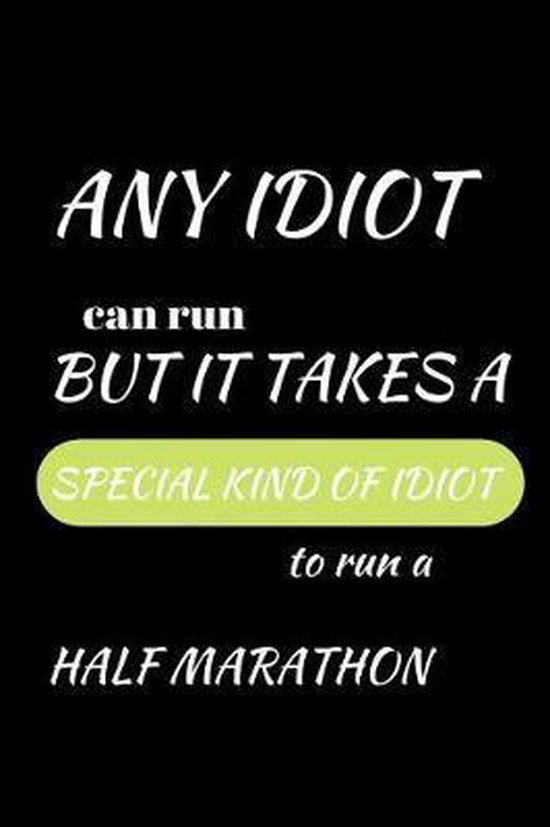 Any Idiot Can Run, It Takes A Special Kind of Idiot To Run A