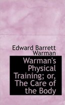 Warman's Physical Training; Or, the Care of the Body