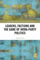 Routledge Studies on Political Parties and Party Systems - Leaders, Factions and the Game of Intra-Party Politics