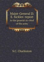 Major-General D. E. Sickles' report to the general-in-chief of the army
