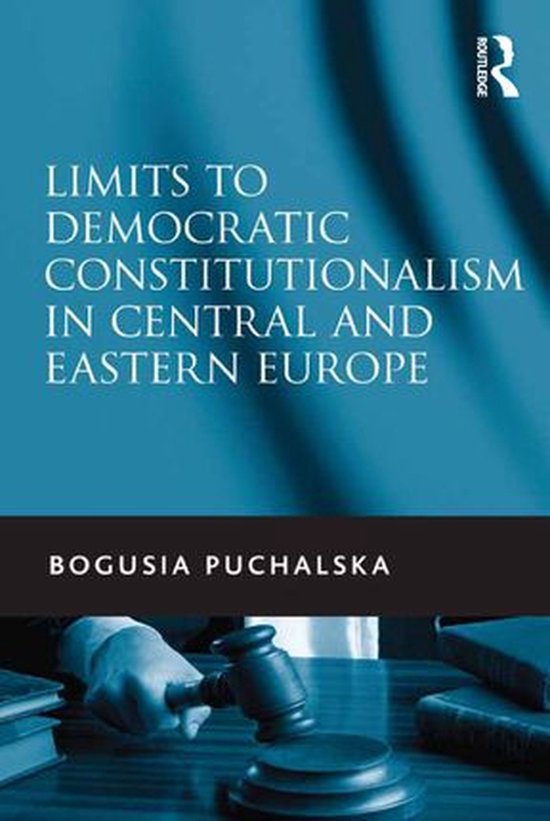 Limits to Democratic Constitutionalism in Central and Easter ... - cover