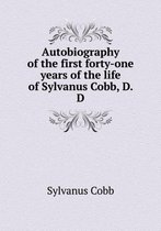 Autobiography of the first forty-one years of the life of Sylvanus Cobb, D. D