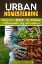 Gardening & Homesteading -  Urban Homesteading Introduction to Organic Food, Gardening and Sustainable Living in Urban Homes