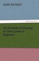 The Elements of Drawing In Three Letters to Beginners