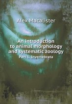 An introduction to animal morphology and systematic zoology Part 1. Invertebrata