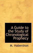 A Guide to the Study of Chronological Prophecy