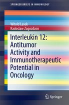SpringerBriefs in Immunology - Interleukin 12: Antitumor Activity and Immunotherapeutic Potential in Oncology