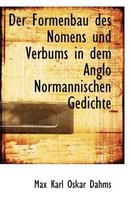 Der Formenbau Des Nomens Und Verbums in Dem Anglo Normannischen Gedichte