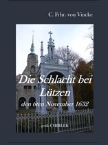 Lützen - Auf historischen Spuren 1 - Die Schlacht bei Lützen den 6ten November 1632.