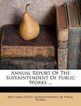 Annual Report of the Superintendent of Public Works ...