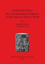 Embodying Value The Transformation of Objects in and from the Ancient World