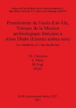Protohistoire de L'Oasis Dal-Ain, Travaux de La Mission Archeologique Francaise a Abou Dhabi (Emirats Arabes Unis)