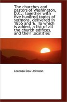 The Churches and Pastors of Washington, D.C.; Together with Five Hundred Topics of Sermons, Delivere