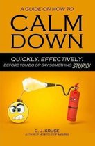 A Guide On How To CALM DOWN