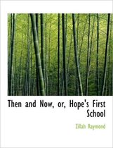 Then and Now, Or, Hope's First School