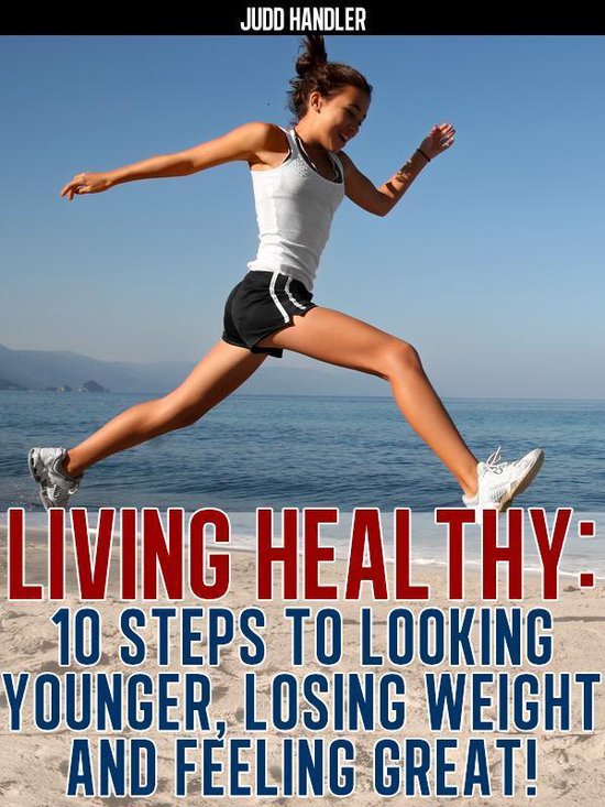 Living Healthy:10 steps to looking younger, losing weight an ... - cover